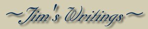 JIM'S WRITINGS